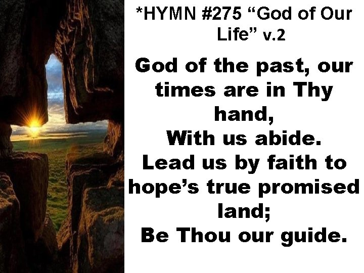 *HYMN #275 “God of Our Life” v. 2 God of the past, our times