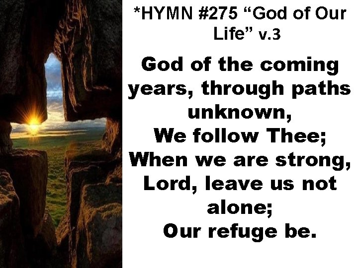 *HYMN #275 “God of Our Life” v. 3 God of the coming years, through