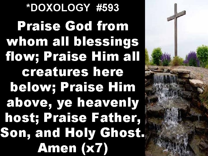 *DOXOLOGY #593 Praise God from whom all blessings flow; Praise Him all creatures here