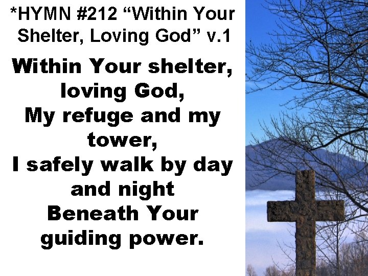 *HYMN #212 “Within Your Shelter, Loving God” v. 1 Within Your shelter, loving God,