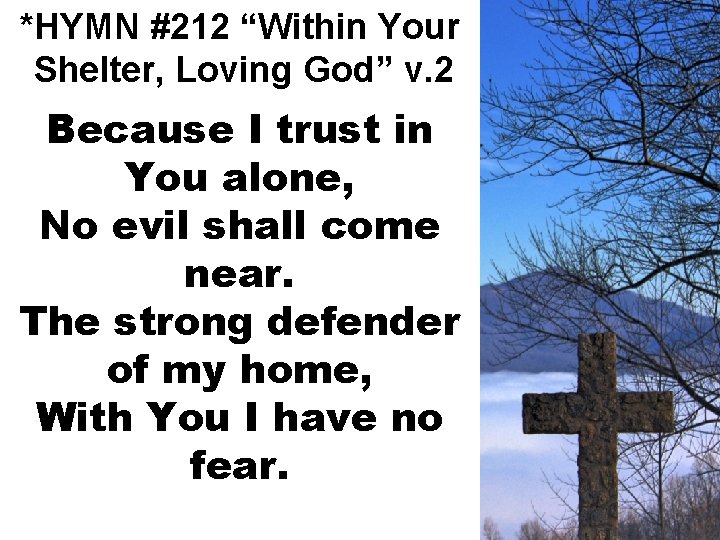 *HYMN #212 “Within Your Shelter, Loving God” v. 2 Because I trust in You