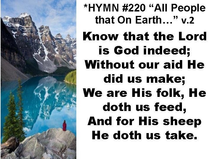 *HYMN #220 “All People that On Earth…” v. 2 Know that the Lord is