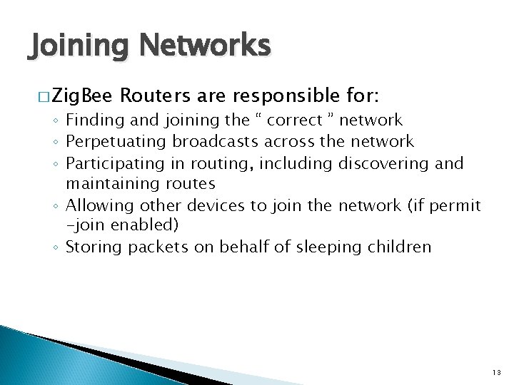 Joining Networks � Zig. Bee Routers are responsible for: ◦ Finding and joining the