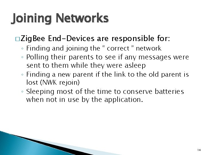Joining Networks � Zig. Bee End-Devices are responsible for: ◦ Finding and joining the