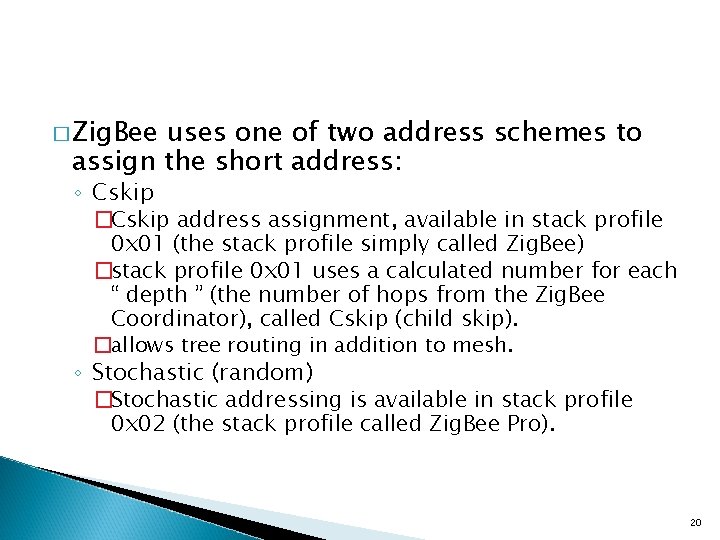 � Zig. Bee uses one of two address schemes to assign the short address: