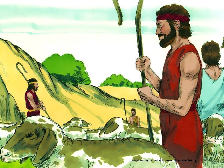 9. Sometimes Joseph’s brothers would travel very far taking care of their father’s sheep.