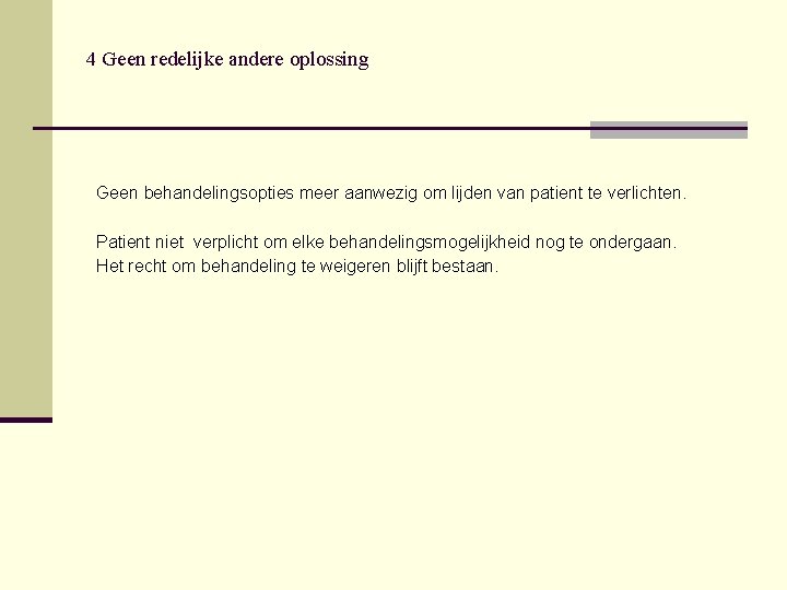 4 Geen redelijke andere oplossing Geen behandelingsopties meer aanwezig om lijden van patient te