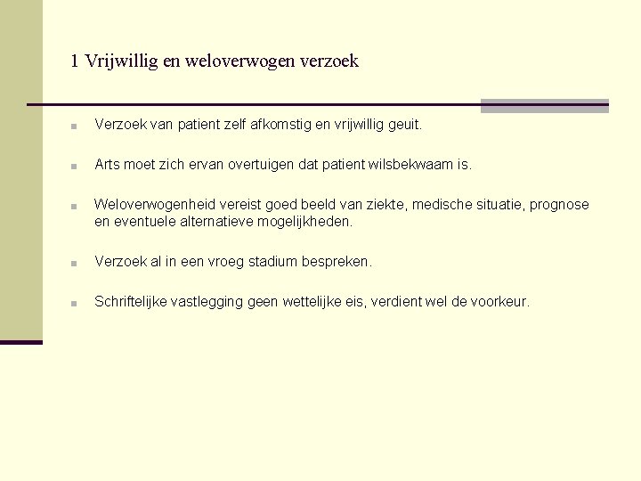 1 Vrijwillig en weloverwogen verzoek ■ Verzoek van patient zelf afkomstig en vrijwillig geuit.