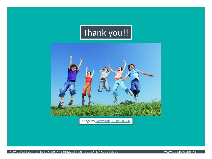 Thank you!! Image by Lighttruth, CC BY-NC 2. 0 NSW DEPARTMENT OF EDUCATION AND