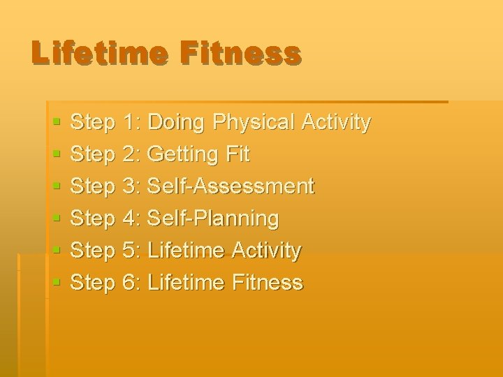 Lifetime Fitness § § § Step 1: Doing Physical Activity Step 2: Getting Fit