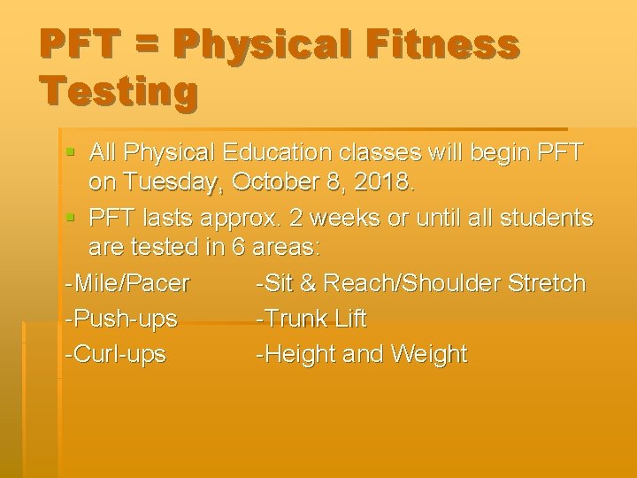 PFT = Physical Fitness Testing § All Physical Education classes will begin PFT on