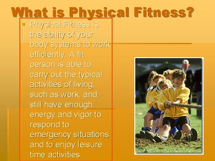 What is Physical Fitness? § Physical Fitness is the ability of your body systems