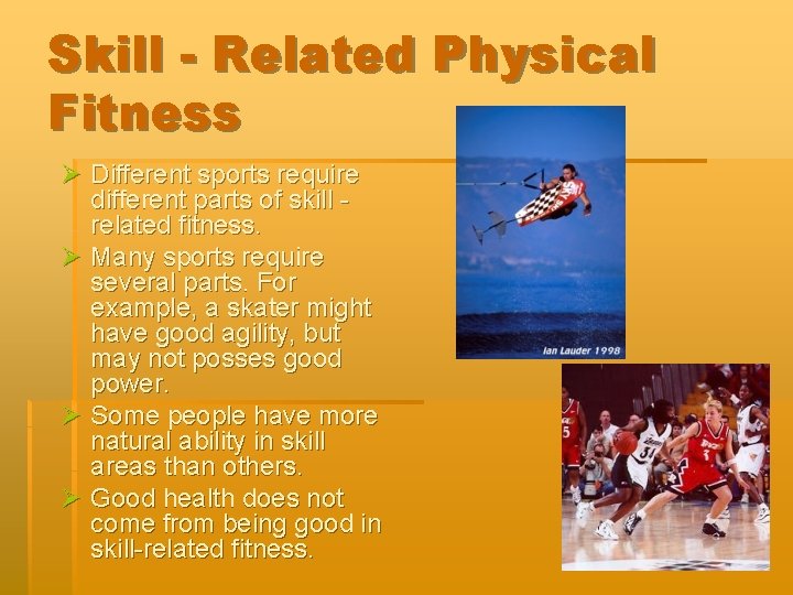 Skill - Related Physical Fitness Ø Different sports require different parts of skill related