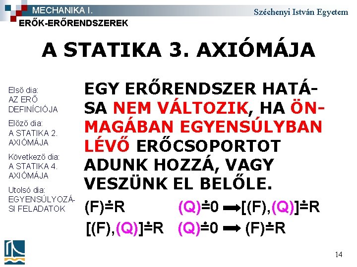 MECHANIKA I. ERŐK-ERŐRENDSZEREK Széchenyi István Egyetem A STATIKA 3. AXIÓMÁJA Első dia: AZ ERŐ