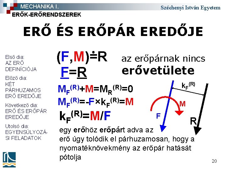 MECHANIKA I. ERŐK-ERŐRENDSZEREK Széchenyi István Egyetem ERŐ ÉS ERŐPÁR EREDŐJE Első dia: AZ ERŐ