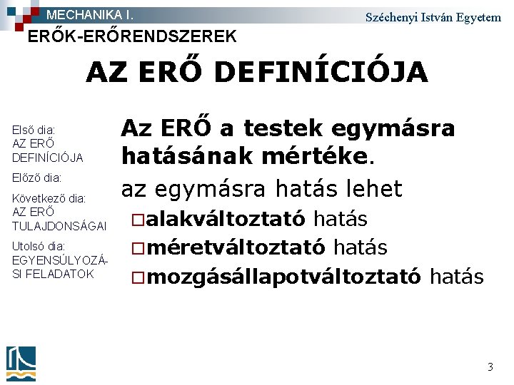 MECHANIKA I. Széchenyi István Egyetem ERŐK-ERŐRENDSZEREK AZ ERŐ DEFINÍCIÓJA Első dia: AZ ERŐ DEFINÍCIÓJA