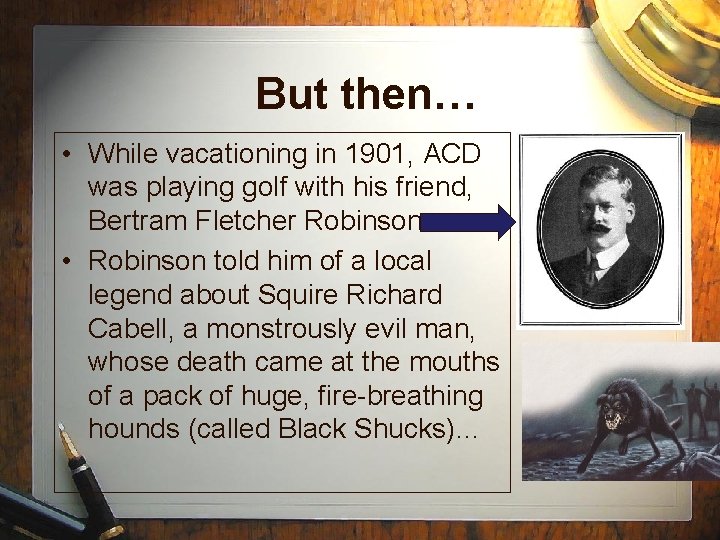 But then… • While vacationing in 1901, ACD was playing golf with his friend,