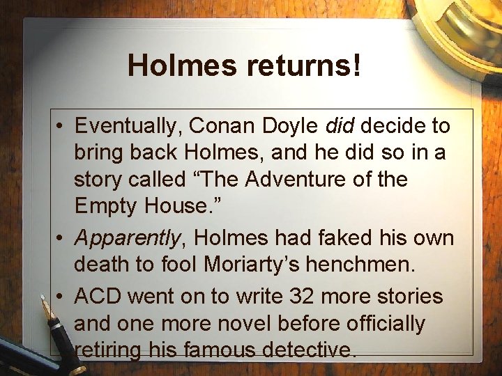 Holmes returns! • Eventually, Conan Doyle did decide to bring back Holmes, and he