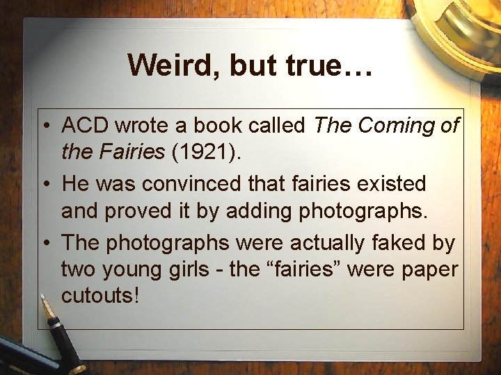 Weird, but true… • ACD wrote a book called The Coming of the Fairies