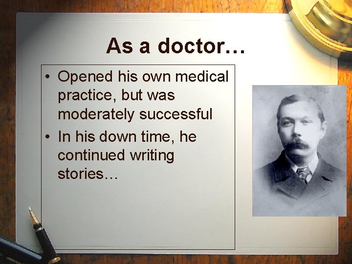 As a doctor… • Opened his own medical practice, but was moderately successful •