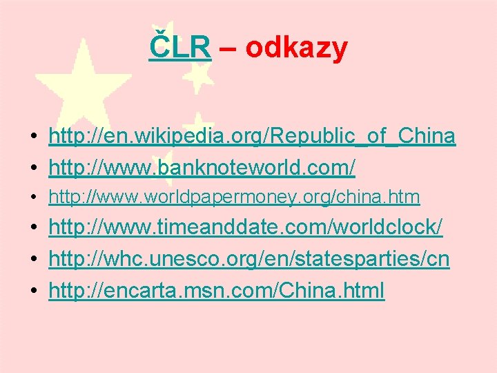 ČLR – odkazy • http: //en. wikipedia. org/Republic_of_China • http: //www. banknoteworld. com/ •