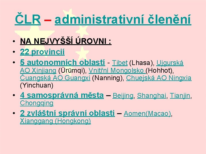 ČLR – administrativní členění • NA NEJVYŠŠÍ ÚROVNI : • 22 provincií • 5