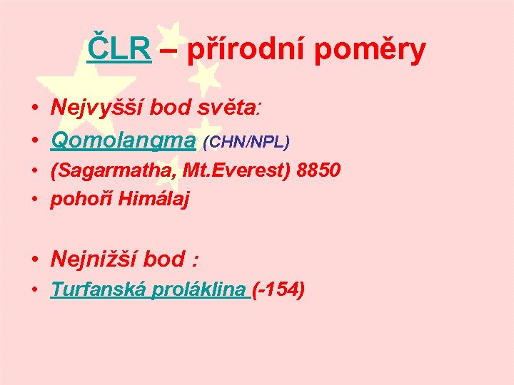 ČLR – přírodní poměry • Nejvyšší bod světa: • Qomolangma (CHN/NPL) • (Sagarmatha, Mt.