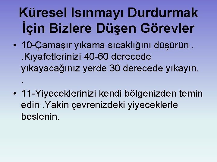 Küresel Isınmayı Durdurmak İçin Bizlere Düşen Görevler • 10 -Çamaşır yıkama sıcaklığını düşürün. .