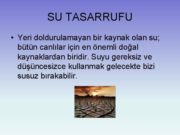 SU TASARRUFU • Yeri doldurulamayan bir kaynak olan su; bütün canlılar için en önemli