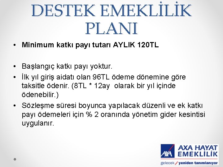 DESTEK EMEKLİLİK PLANI • Minimum katkı payı tutarı AYLIK 120 TL • Başlangıç katkı