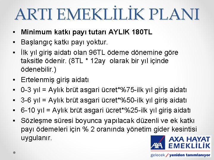 ARTI EMEKLİLİK PLANI • Minimum katkı payı tutarı AYLIK 180 TL • Başlangıç katkı