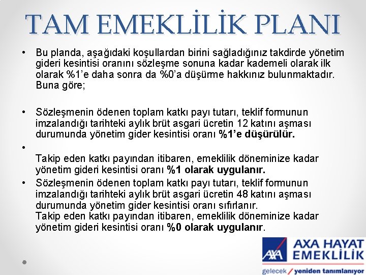 TAM EMEKLİLİK PLANI • Bu planda, aşağıdaki koşullardan birini sağladığınız takdirde yönetim gideri kesintisi