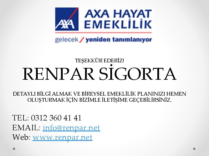 TEŞEKKÜR EDERİZ! RENPAR SİGORTA DETAYLI BİLGİ ALMAK VE BİREYSEL EMEKLİLİK PLANINIZI HEMEN OLUŞTURMAK İÇİN