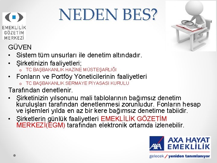 NEDEN BES? GÜVEN • Sistem tüm unsurları ile denetim altındadır. • Şirketinizin faaliyetleri; o