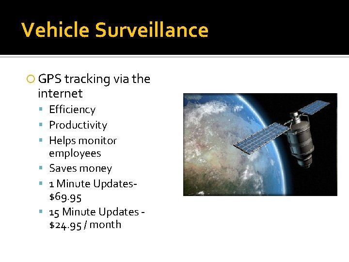 Vehicle Surveillance GPS tracking via the internet Efficiency Productivity Helps monitor employees Saves money