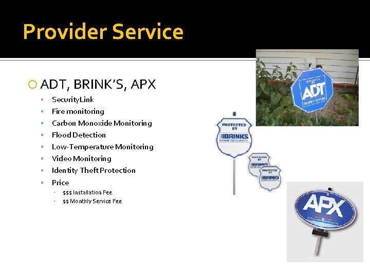 Provider Service ADT, BRINK’S, APX Security. Link Fire monitoring Carbon Monoxide Monitoring Flood Detection