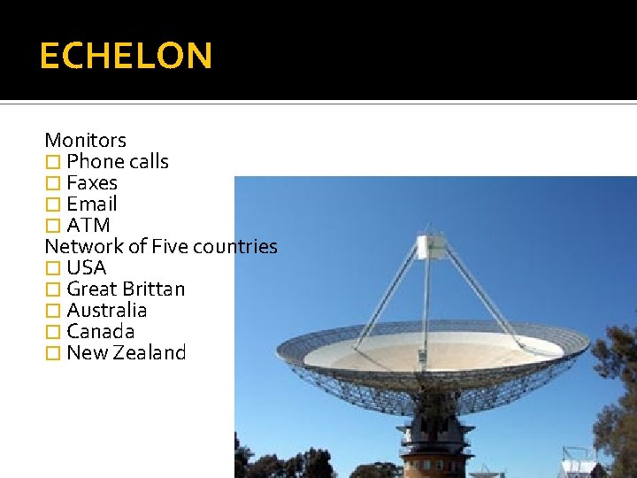 ECHELON Monitors � Phone calls � Faxes � Email � ATM Network of Five