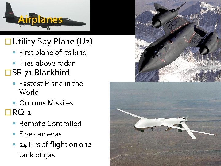 Airplanes �Utility Spy Plane (U 2) First plane of its kind Flies above radar