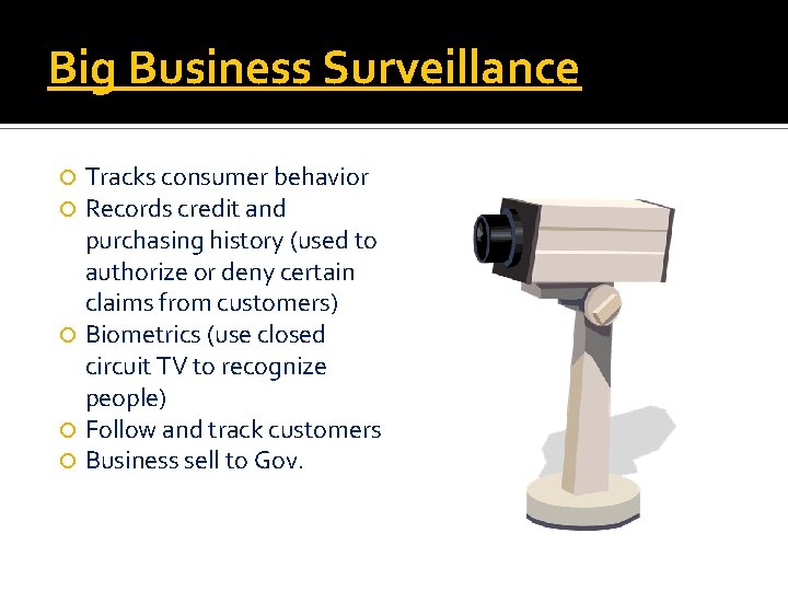 Big Business Surveillance Tracks consumer behavior Records credit and purchasing history (used to authorize