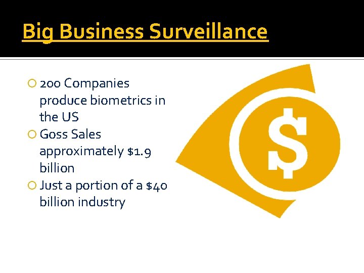 Big Business Surveillance 200 Companies produce biometrics in the US Goss Sales approximately $1.