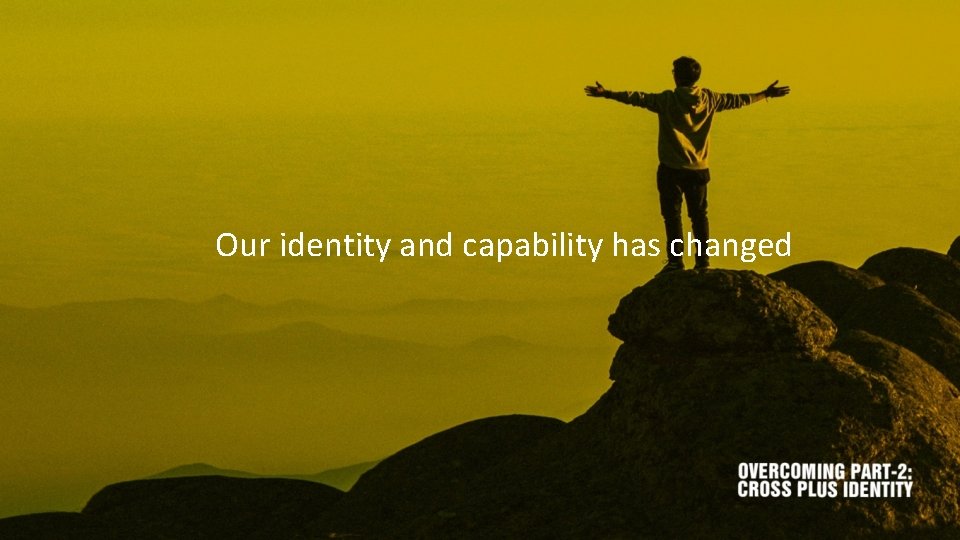 Our identity and capability has changed 