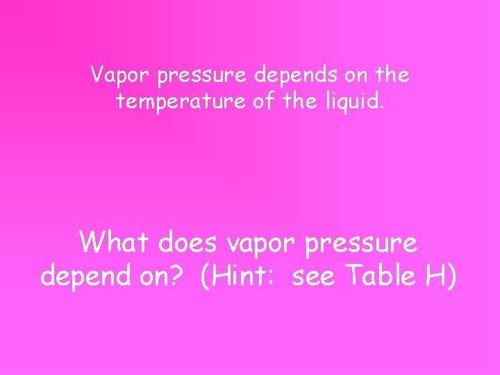 Vapor pressure depends on the temperature of the liquid. What does vapor pressure depend