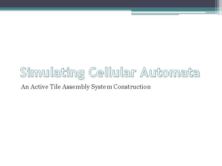 Simulating Cellular Automata An Active Tile Assembly System Construction 