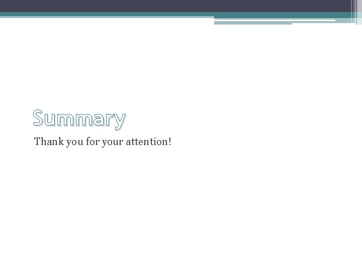 Summary Thank you for your attention! 