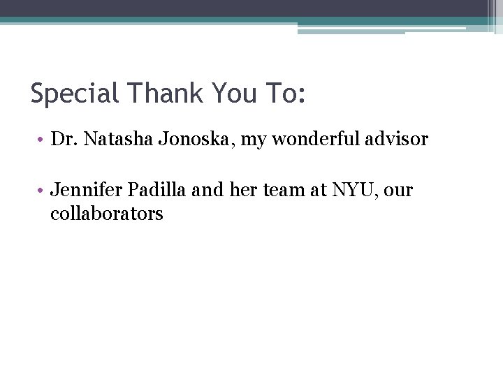 Special Thank You To: • Dr. Natasha Jonoska, my wonderful advisor • Jennifer Padilla