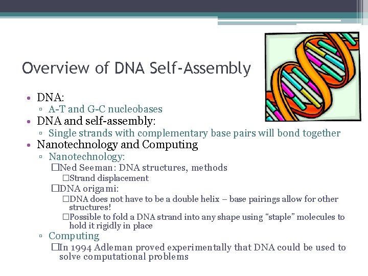Overview of DNA Self-Assembly • DNA: ▫ A-T and G-C nucleobases • DNA and