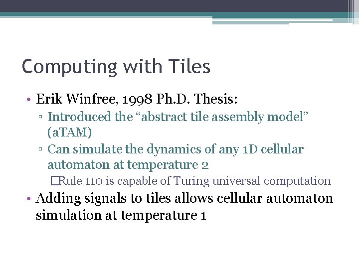 Computing with Tiles • Erik Winfree, 1998 Ph. D. Thesis: ▫ Introduced the “abstract