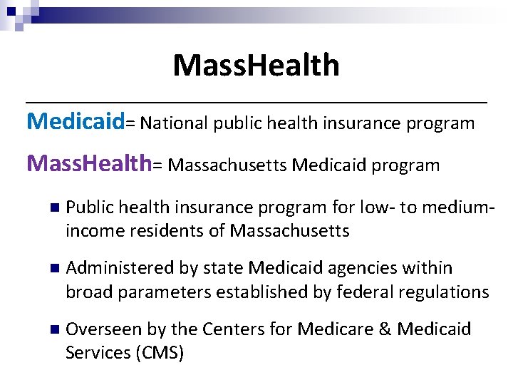 Mass. Health Medicaid= National public health insurance program Mass. Health= Massachusetts Medicaid program n