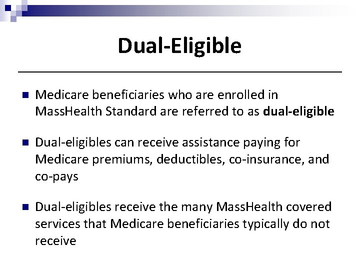 Dual-Eligible n Medicare beneficiaries who are enrolled in Mass. Health Standard are referred to