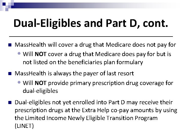 Dual-Eligibles and Part D, cont. n Mass. Health will cover a drug that Medicare